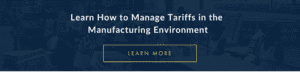 How to Manage Tariffs in the Manufacturing Environment